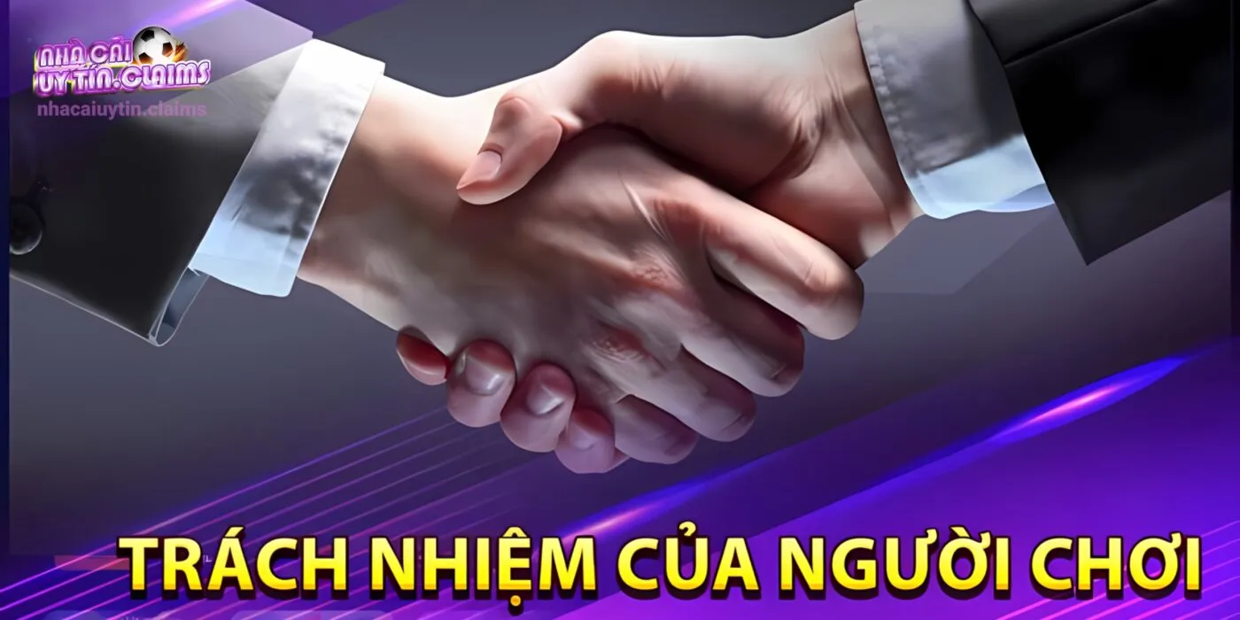 Người chơi cần đảm bảo trách nhiệm khi giải trí tại nhacaiuytin
