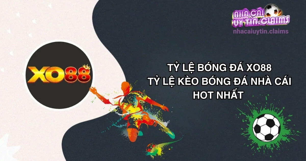 Tỷ Lệ Bóng Đá Xo88 | Tỷ Lệ Kèo Bóng Đá Nhà Cái Hot Nhất