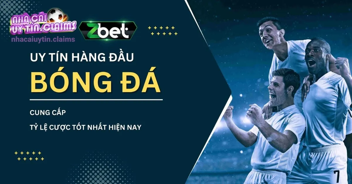 Tỷ Lệ Bóng Đá Nhà Cái Zbet – Cập Nhật Tin Tức Nhanh Nhất